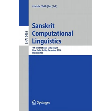 Sanskrit Computational Linguistics: 4th International Symposium, New Delhi, India, December 10-12, 2010. Proceedings