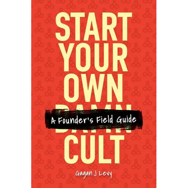 Start Your Own Damn Cult: A Founder's Field Guide