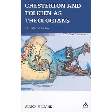 Chesterton and Tolkien as Theologians: The Fantasy of the Real