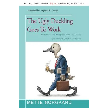 The Ugly Duckling Goes to Work: Wisdom for the Workplace from the Classic Tales of Hans Christian Andersen