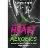 Love Your Heart, Love Aerobics: Proven Life Hacks on How to Keep Doing Aerobics