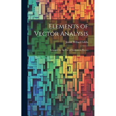 Elements of Vector Analysis: Arranged for the Use of Students in Physics