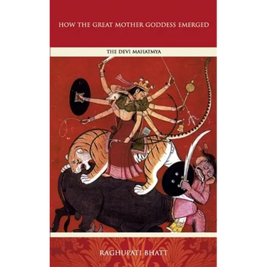 How the Great Mother Emerged: The Devi Mahatmya