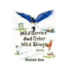 Wild Berries and Other Wild Things