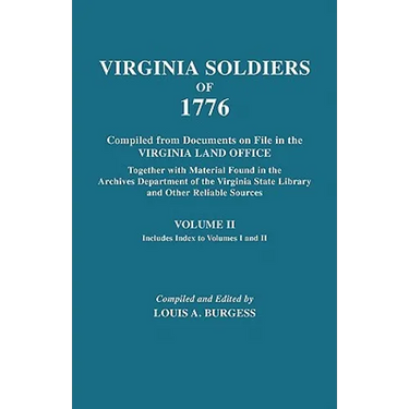 Virginia Soldiers of 1776. Compiled from Documents on File in the Virginia Land Office. in Three Volumes. Volume II