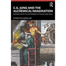 C. G. Jung and the Alchemical Imagination: Passages Into the Mysteries of Psyche and Soul
