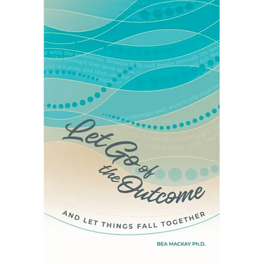 Let Go of the Outcome and Let Things Fall Together