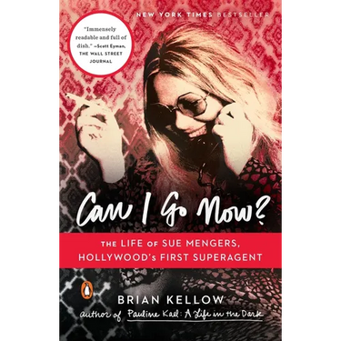 Can I Go Now?: The Life of Sue Mengers, Hollywood's First Superagent