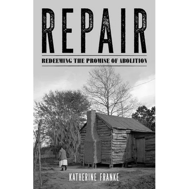 Repair: Redeeming the Promise of Abolition