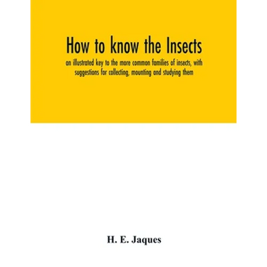 How to know the insects; an illustrated key to the more common families of insects, with suggestions for collecting, mounting and studying them