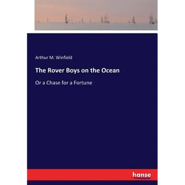 The Rover Boys on the Ocean: Or a Chase for a Fortune