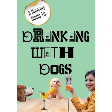 A Humans Guide To: Drinking With Dogs
