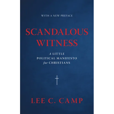 Scandalous Witness: A Little Political Manifesto for Christians