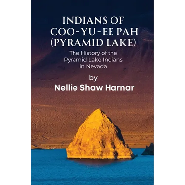 Indians of Coo-Yu-Ee Pah (Pyramid Lake): The History of the Pyramid Lake Indians in Nevada