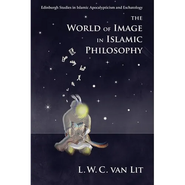 The World of Image in Islamic Philosophy: Ibn Sina, Suhrawardi, Shahrazuri and Beyond