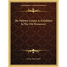 The Hebrew Genius As Exhibited In The Old Testament