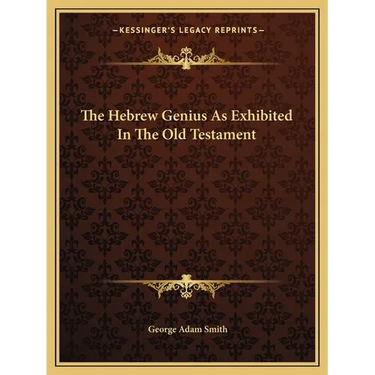 The Hebrew Genius As Exhibited In The Old Testament
