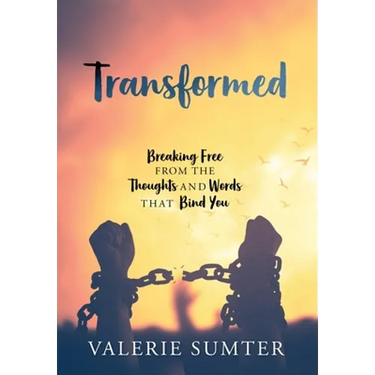 Transformed: Breaking Free from the Thoughts and Words that Bind You