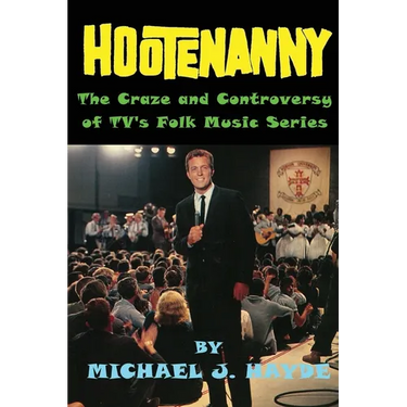 Hootenanny - The Craze and Controversy of TV's Folk Music Series