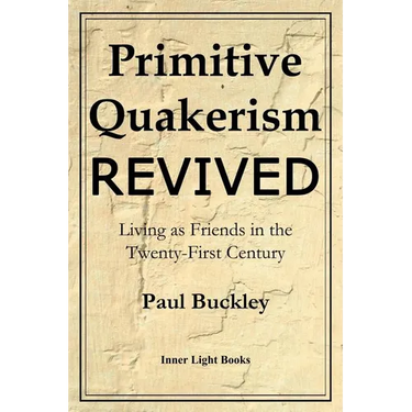 Primitive Quakerism Revived: Living as Friends in the Twenty-First Century