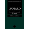 Lyotard: Philosophy, Politics and the Sublime