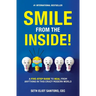 Smile From The Inside!: A Five-Step Guide to Heal from Anything in This Crazy Modern World
