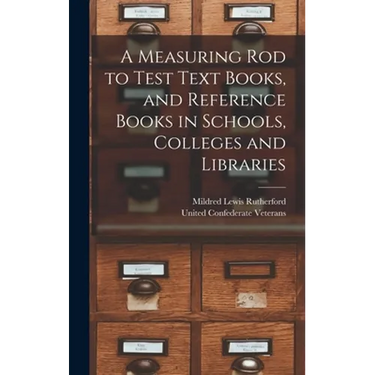 A Measuring Rod to Test Text Books, and Reference Books in Schools, Colleges and Libraries
