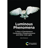 Luminous Phenomena: A Story of Spontaneous Combustion, Phosphorescence and Other Cold Lights