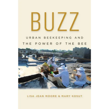 Buzz: Urban Beekeeping and the Power of the Bee