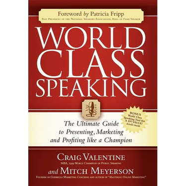 World Class Speaking: The Ultimate Guide to Presenting, Marketing and Profiting Like a Champion