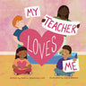 My Teacher Loves Me: A book about loving far beyond words