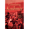 Colonizing Kashmir: State-Building Under Indian Occupation