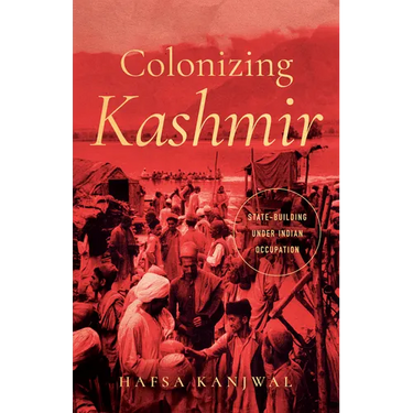 Colonizing Kashmir: State-Building Under Indian Occupation