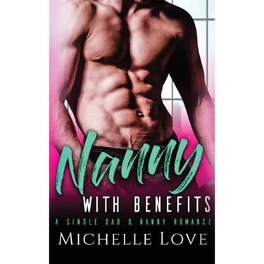 Nanny with Benefits: A Single Dad & Nanny Romance