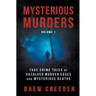 Mysterious Murders: True Crime Tales of Unsolved Murder Cases and Mysterious Deaths