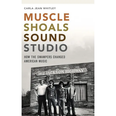 Muscle Shoals Sound Studio: How the Swampers Changed American Music