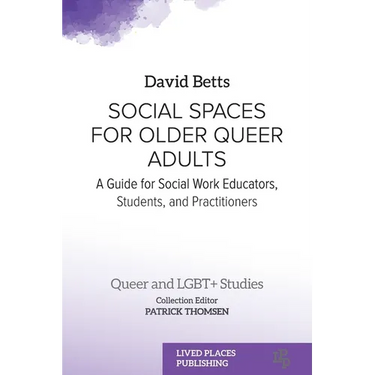 Social Spaces for Older Queer Adults: A Guide for Social Work Educators, Students, and Practitioners