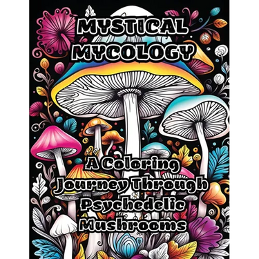 Mystical Mycology: A Coloring Journey Through Psychedelic Mushrooms