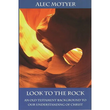 Look to the Rock: Old Testament Background To Our Understanding Of Christ