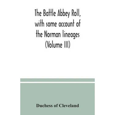 The Battle Abbey roll, with some account of the Norman lineages (Volume III)