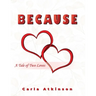 Because: A Tale of Two Loves