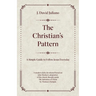 The Christian's Pattern: A Simple Guide to Follow Jesus Everyday