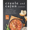 Creole and Cajun Cookbook: The Ultimate Source for Easy, Authentic and Delicious Recipes