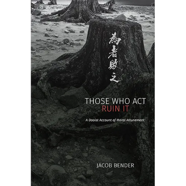 Those Who Act Ruin It: A Daoist Account of Moral Attunement