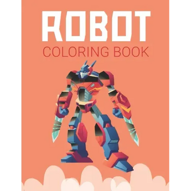 Robot Coloring Book: Advanced Coloring Pages for Everyone, Adults, Teens, Twins, Older Kids, Boys, Girls & Practice for Stress Relief & Relaxation