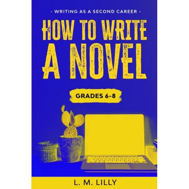 How To Write A Novel, Grades 6-8: Workbook