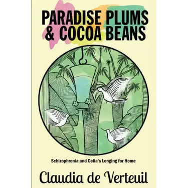 Paradise Plums and Cocoa Beans: Schizophrenia and Celia's Longing for Home