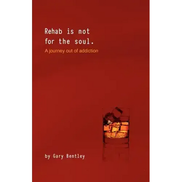 Rehab Is Not for the Soul: A Journey Out of Addiction