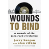 Wounds to Bind: A Memoir of the Folk-Rock Revolution