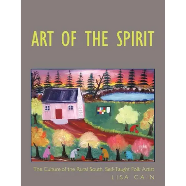 Art of the Spirit: The Culture of the Rural South, Self-Taught Artist Lisa Cain